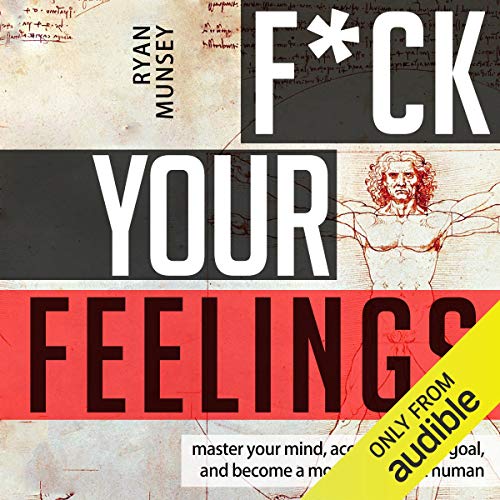 F--k Your Feelings: Master Your Mind, Accomplish Anything and Become a More Significant Human audiobook cover